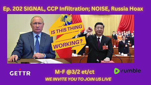 Ep. 202 SIGNAL, CCP Infiltration; NOISE, Russia Hoax