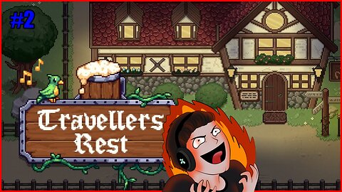 Unstoppable Tavern Ale! - First Playthrough of Travellers Rest! - Stream VOD Part 2