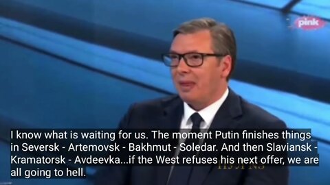 "If the West refuses Putin's offer, we're going to hell..." - Aleksander Vucic