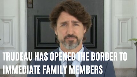 Trudeau Has Opened The Border To Immediate Family Reunions