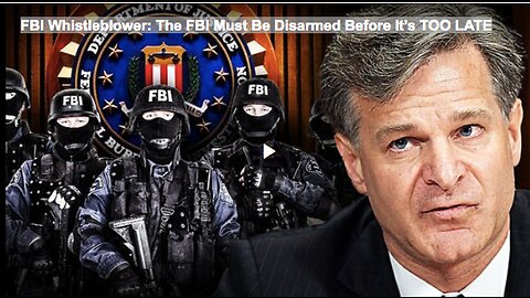 FBI Whistleblower: The FBI Must Be Disarmed Before It’s TOO LATE