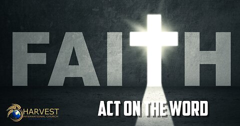 The Operation of Faith: Act On The Word