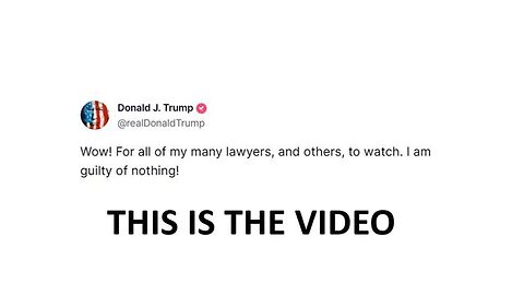 "WOW! FOR ALL OF MY MANY LAWYERS, AND OTHERS, TO WATCH. I AM GUILTY OF NOTHING!" - DONALD J. TRUMP