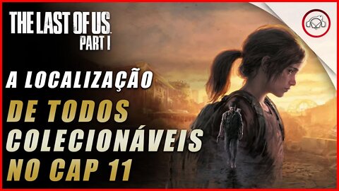 The last of us Parte 1 PS5, A localização de todos os colecionáveis no Cap 11 | super dica