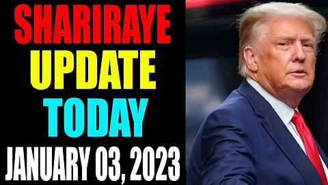 UPDATE NEWS FROM SHARIRAYE OF TODAY'S JANUARY 03, 2023 - TRUMP NEWS