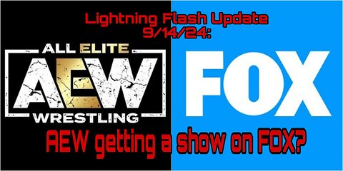 Lightning Flash Update 9/14/24: AEW getting a show on FOX?