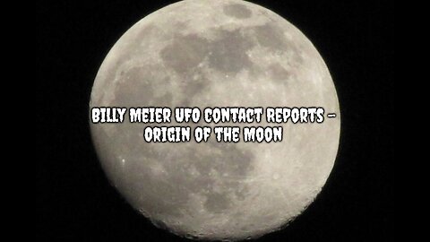 Billy Meier UFO Contact Reports - Origin of the Moon