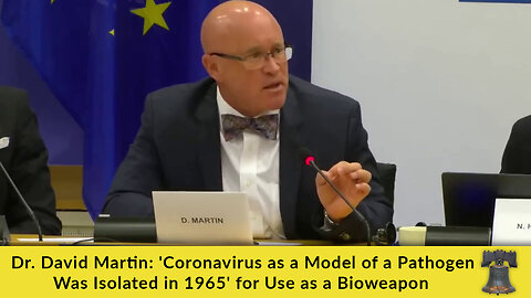 Dr. David Martin: 'Coronavirus as a Model of a Pathogen Was Isolated in 1965' for Use as a Bioweapon