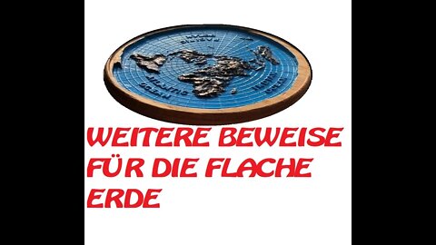 WEITERE BEWEISE FÜR DIE FLACHE ERDE