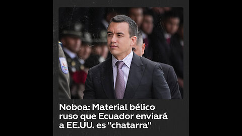 Noboa insiste en la entrega del material bélico ruso a EE.UU.