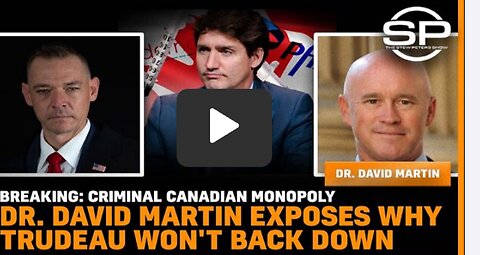 Criminal Canadian Monopoly Dr. David Martin Exposes Why Trudeau Won't Back Down