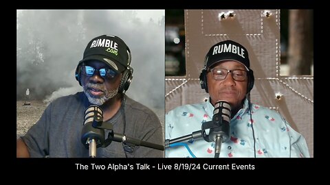 The Two Alpha's Talk - Live 8/19/24 Current Events