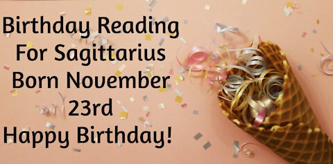 Sagittarius- Nov 23rd Birthday Reading