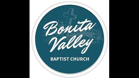 Bonita Valley Baptist Church 9-8-2024