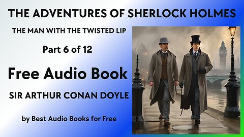 The Adventures of Sherlock Holmes - Part 6 of 12 - The Man with the Twisted Lip - Arthur Conan Doyle