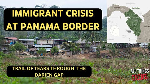 Immigrant Crisis at Panama Border - Trail of Tears Through the Darien Gap