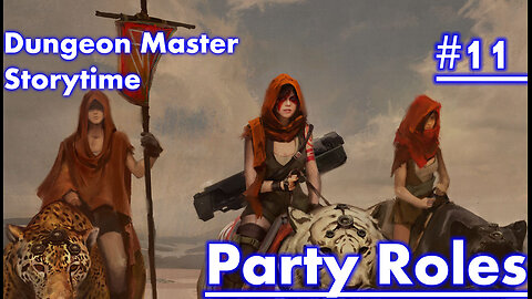 Dungeon Master Storytime - Session 11 - PARTY ROLES