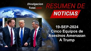 19-SEP-2024 Cinco Equipos de Asesinos Amenazan a Donald Trump