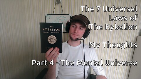 The 7 Universal Laws of The Kybalion - My Thoughts - Part 4 - The Mental Universe