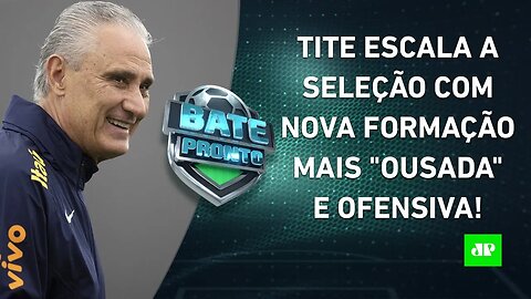 OFENSIVO! Tite testa NOVA FORMAÇÃO "MAIS OUSADA" para a Seleção Brasileira! | BATE PRONTO