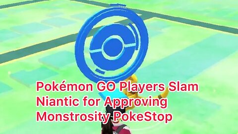 Pokémon GO Players Slam Niantic for Approving Monstrosity PokeStop