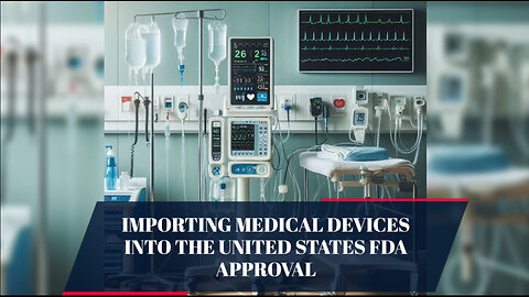 Navigating FDA Approval: Importing Medical Devices into the US