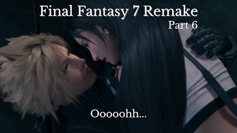 Final Fantasy 7 Remake Part 6 : Ooooohh...