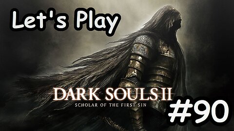 [Blind] Let's Play Dark Souls 2 - Part 90