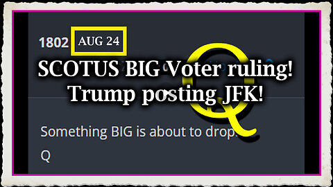 Q Post 8.24.2Q24 - SCOTUS BIG Voter Ruling! Trump posting JFK!