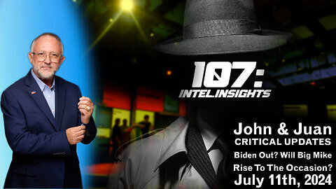 Biden Out? Will Big Mike Rise To The Occasion? | John & Juan – 107 Intel Insights | 7/11/24