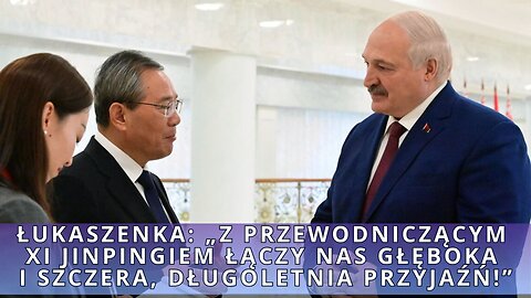 Łukaszenka: „Z Przewodniczącym Xi Jinpingiem łączy nas głęboka i szczera, długoletnia przyjaźń!”