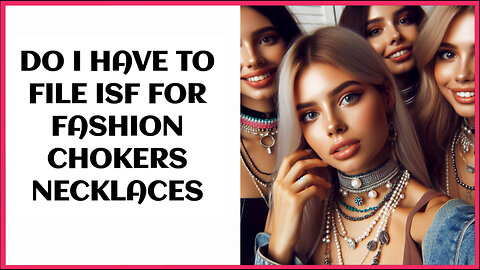 Demystifying ISF Requirements for Fashion Chokers and Necklaces