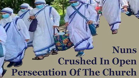 Atheistic Regime CRUSHES NUNS In Open Persecution Of The Church