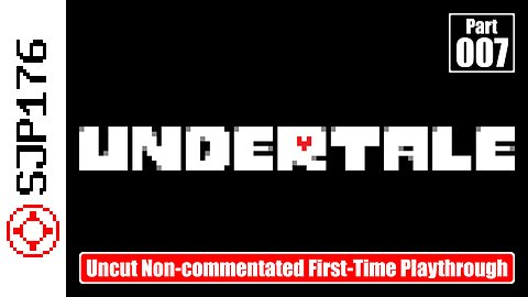 Undertale—Part 007—Uncut Non-commentated First-Time Playthrough