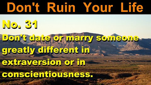 DRYL No. 31 -- Don't date or marry someone greatly different in extraversion or conscientiousness.