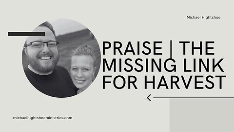 Praise | The Missing Link For Harvest