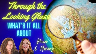 Through the Looking Glass, Timelines, Creation and More with Mia and Honey