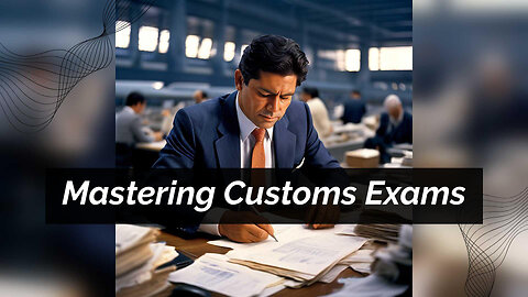 Essential Tips for Handling Customs Exams