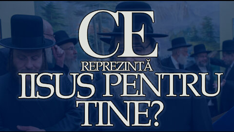 CE REPREZINTĂ IISUS PENTRU TINE?