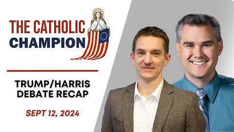 The Catholic Champion - Trump/Harris Debate Recap