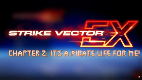 Strike Vector EX: Chapter 2: It's a Pirate life for me!