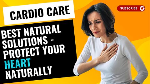 Cardio Care: Best Natural Solutions - Protect Your Heart Naturally!