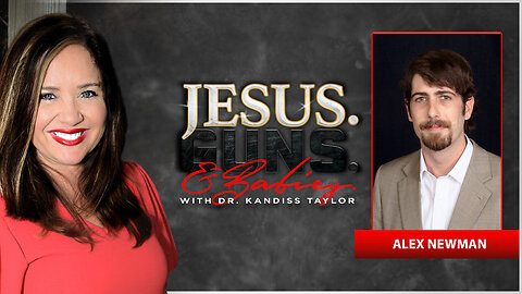 JESUS. GUNS. AND BABIES. w/ Dr. Kandiss Taylor ft Alex Newman