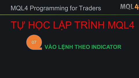 BÀI 07 - MQL4 - VÀO LỆNH THEO INDICATOR - TỰ HỌC LẬP TRÌNH MQL4 SIÊU TỐC