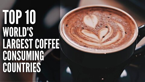 TOP 10 Biggest Coffee Drinking Countries (countries with the highest coffee consumption)