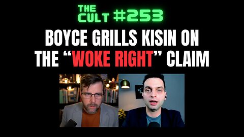 The Cult #253: Benjamin Boyce Grills Konstantin Kisin on his "woke right" claims