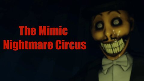 The Mimic's Nightmare Circus SCARRED Me for Life!