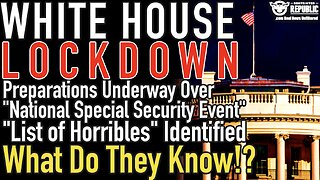 White House Preps For Lockdown! "National Special Security Event...List of Horribles" Identified!