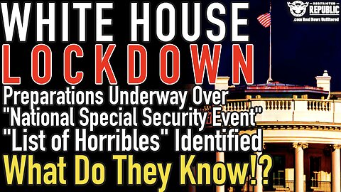 White House Preps For Lockdown! "National Special Security Event...List of Horribles" Identified!