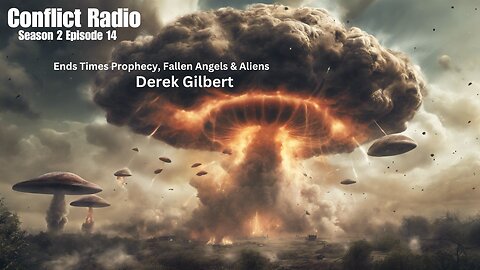 End Times Prophecy, Fallen Angels & Aliens with Derek Gilbert - Conflict Radio S2E14